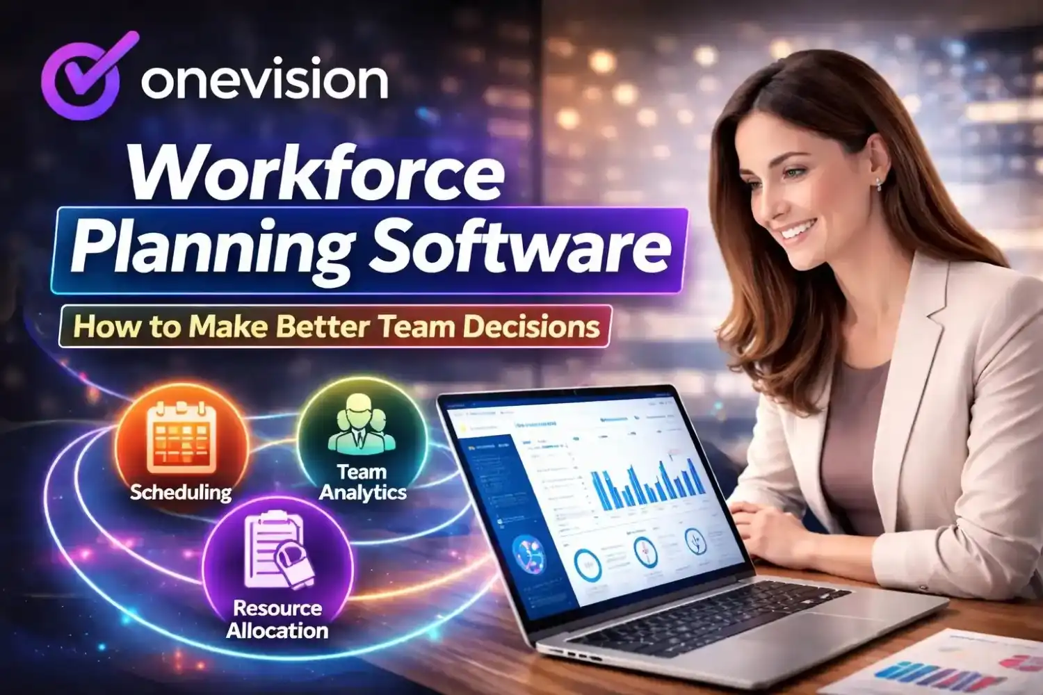 Workforce Planning Software: How to Make Better Team Decisions With OneVision